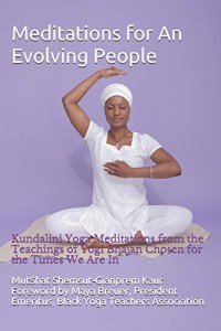 Meditations for An Evolving People: Kundalini Yoga Meditations from the Teachings of Yogi Bhajan Chosen for the Times We Are In