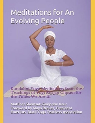 Meditations for An Evolving People: Kundalini Yoga Meditations from the Teachings of Yogi Bhajan Chosen for the Times We Are In