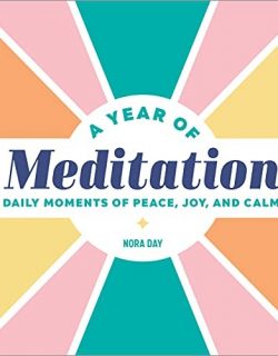 A Year of Meditation: Daily Moments of Peace, Joy, and Calm (A Year of Daily Reflections)