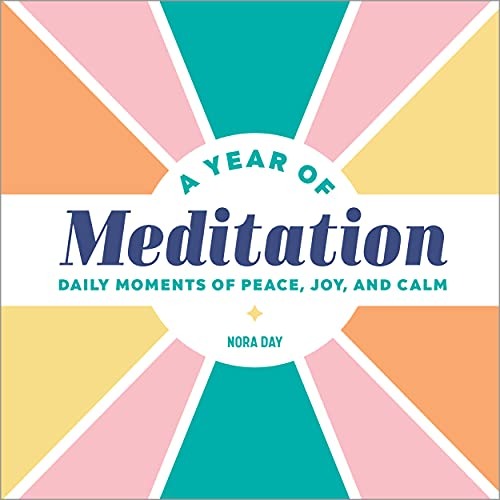 A Year of Meditation: Daily Moments of Peace, Joy, and Calm (A Year of Daily Reflections)