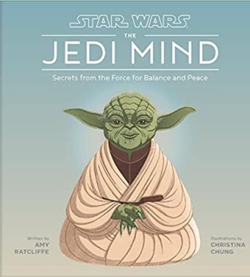 Star Wars: The Jedi Mind: Secrets from the Force for Balance and Peace (Star Wars x Chronicle Books)